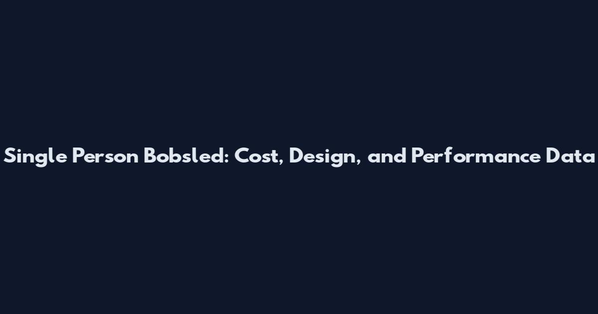 Single Person Bobsled: Cost, Design, and Performance Data