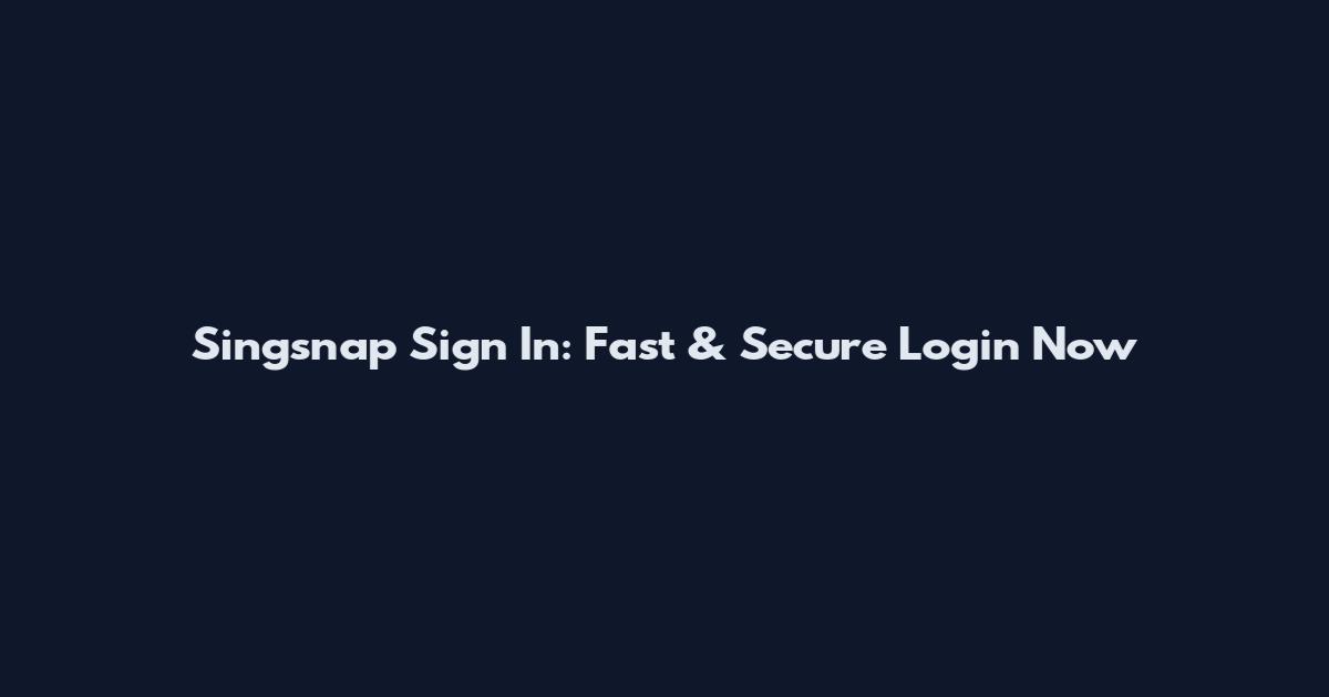 Singsnap Sign In: Fast & Secure Login Now