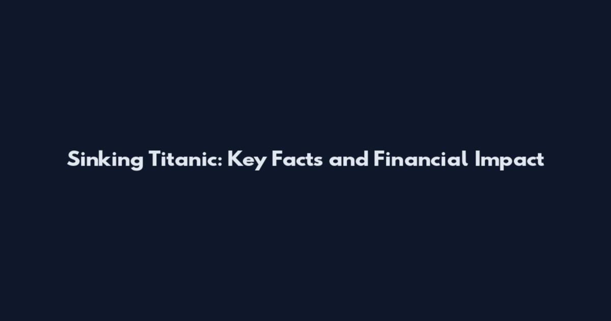 Sinking Titanic: Key Facts and Financial Impact