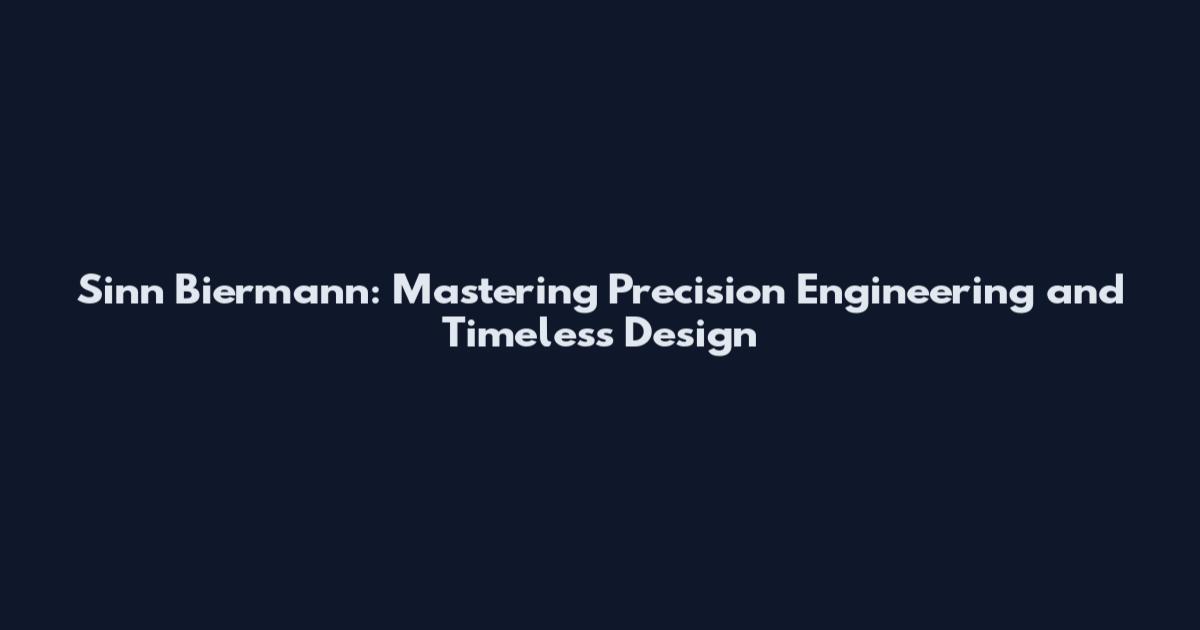 Sinn Biermann: Mastering Precision Engineering and Timeless Design
