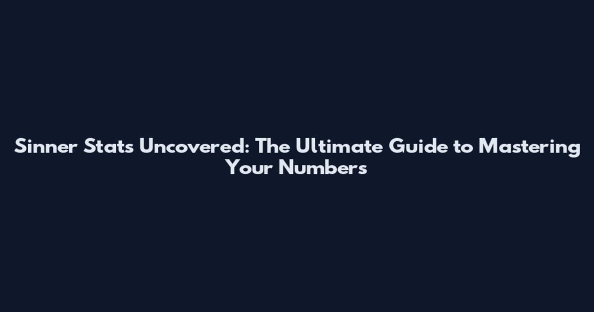 Sinner Stats Uncovered: The Ultimate Guide to Mastering Your Numbers
