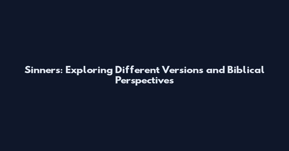 Sinners: Exploring Different Versions and Biblical Perspectives