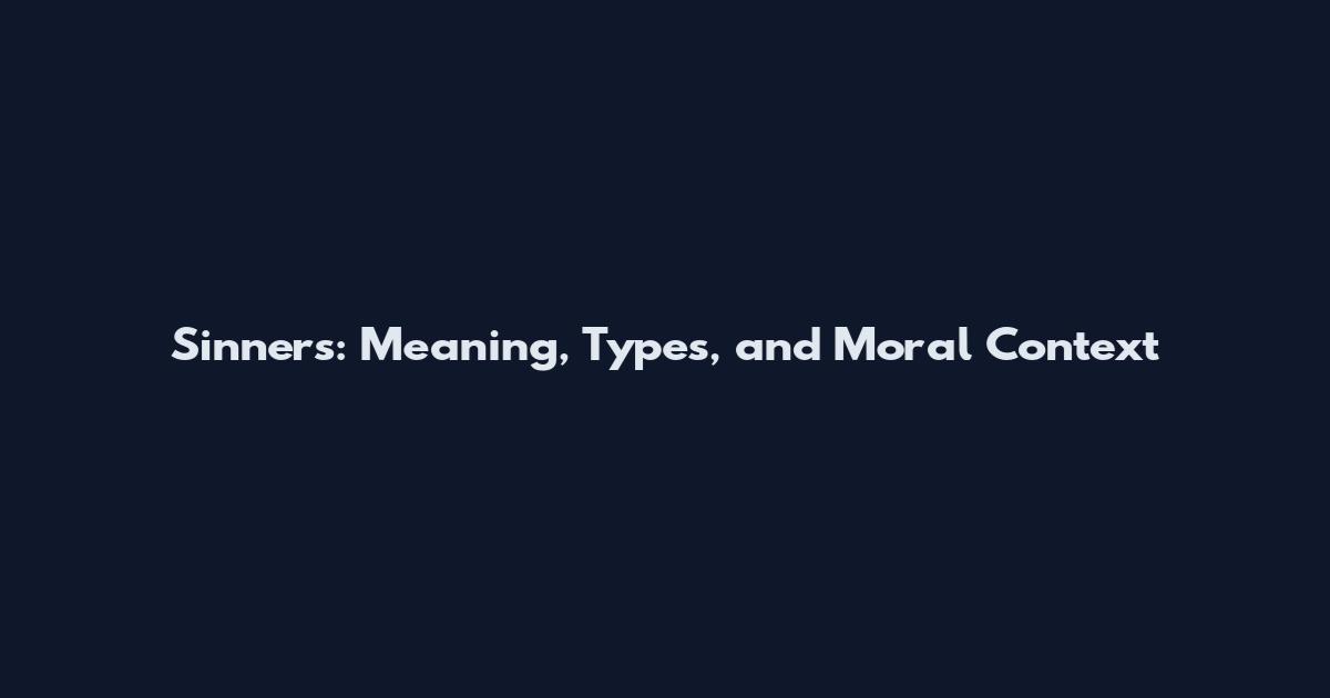 Sinners: Meaning, Types, and Moral Context