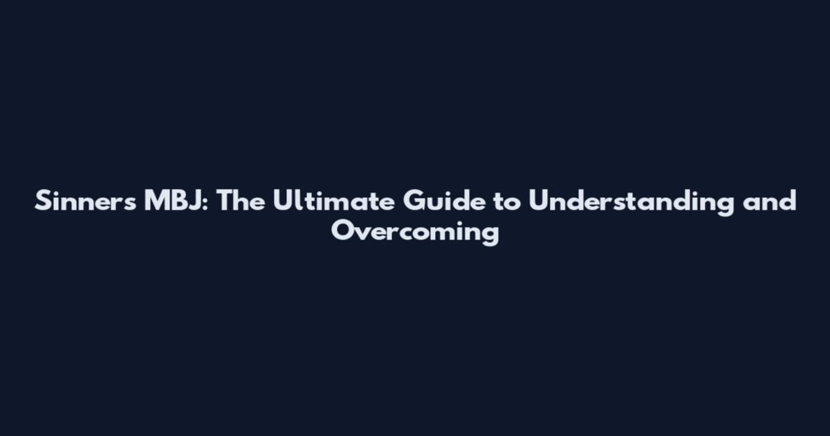 Sinners MBJ: The Ultimate Guide to Understanding and Overcoming