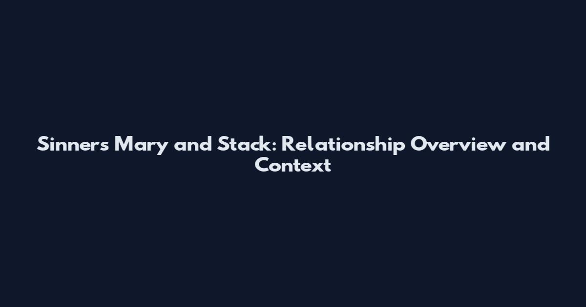 Sinners Mary and Stack: Relationship Overview and Context