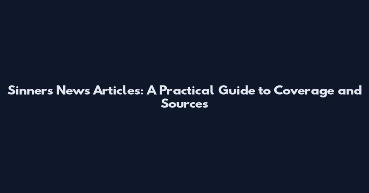 Sinners News Articles: A Practical Guide to Coverage and Sources