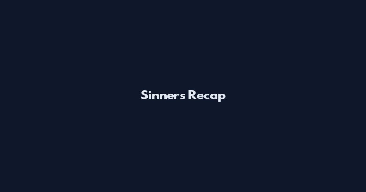 Sinners Recap