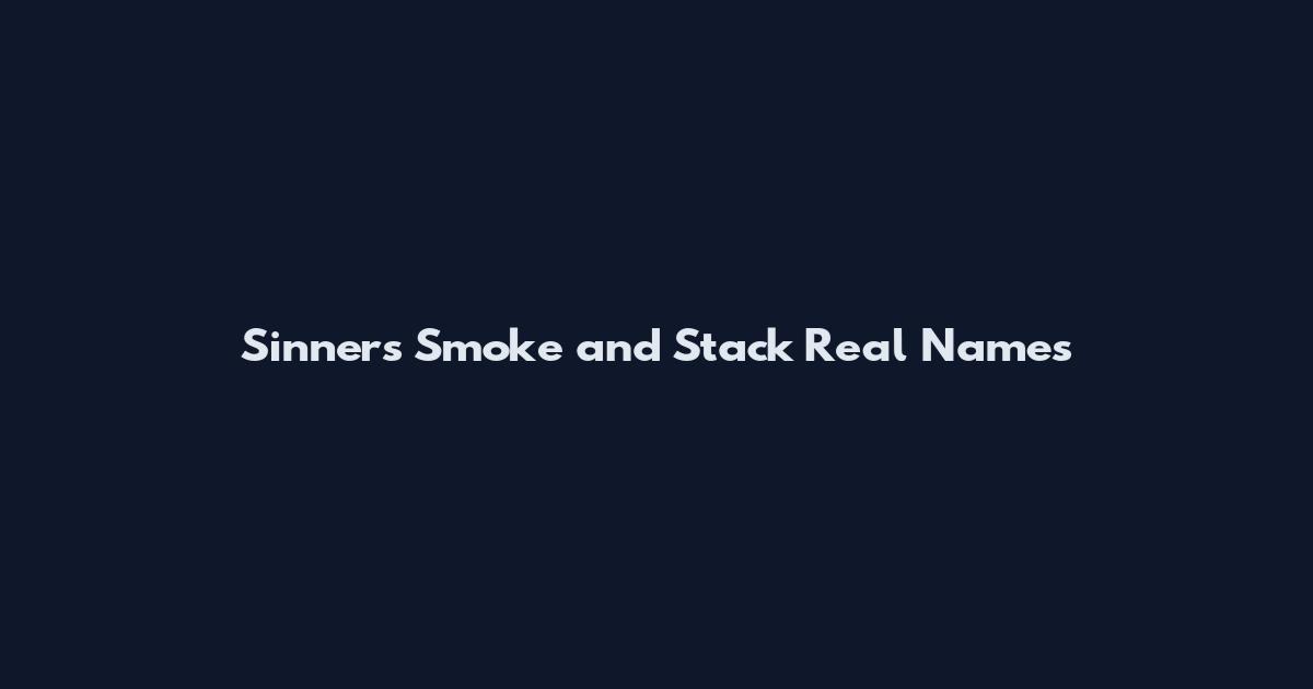 Sinners Smoke and Stack Real Names