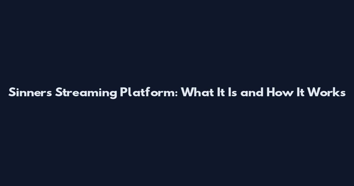 Sinners Streaming Platform: What It Is and How It Works