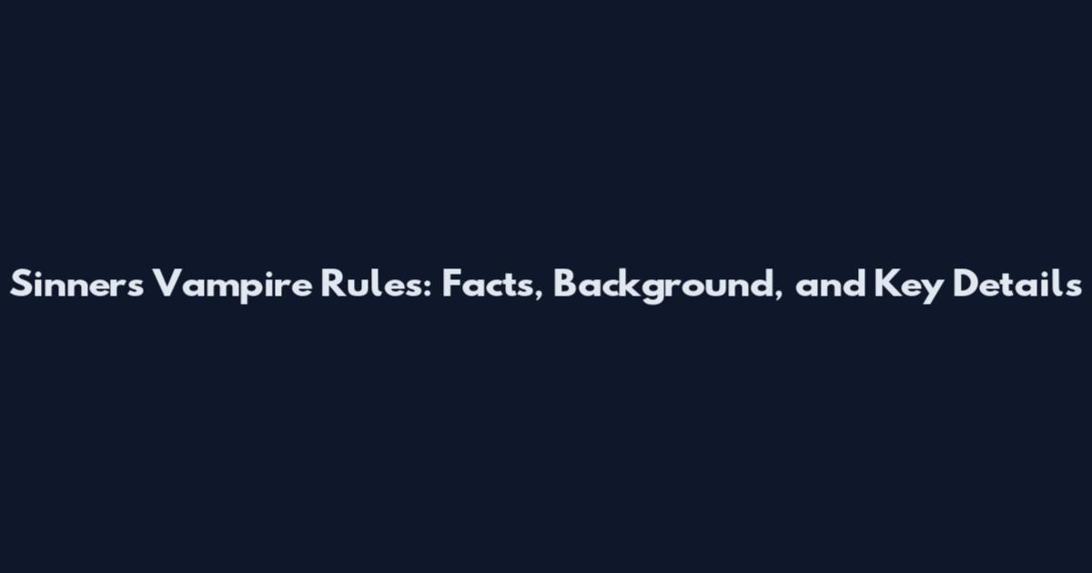 Sinners Vampire Rules: Facts, Background, and Key Details