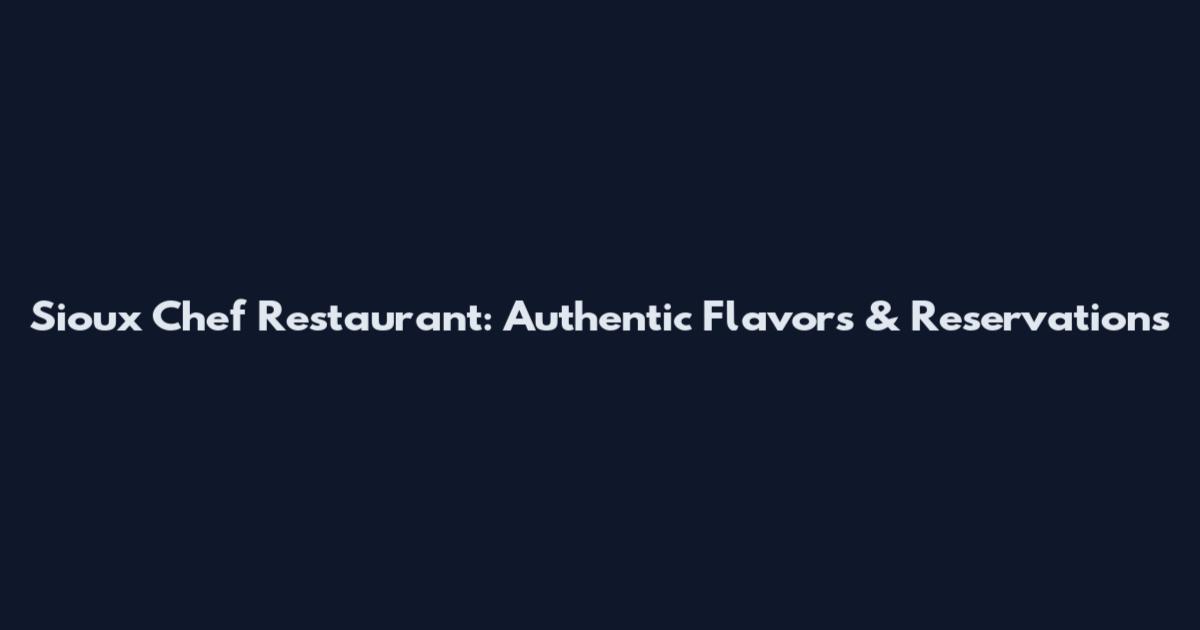 Sioux Chef Restaurant: Authentic Flavors & Reservations