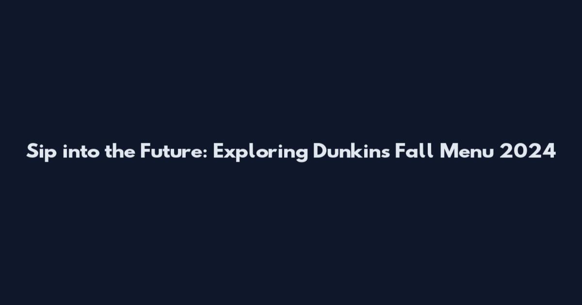 Sip into the Future: Exploring Dunkin's Fall Menu 2024