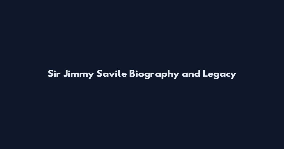 Sir Jimmy Savile Biography and Legacy