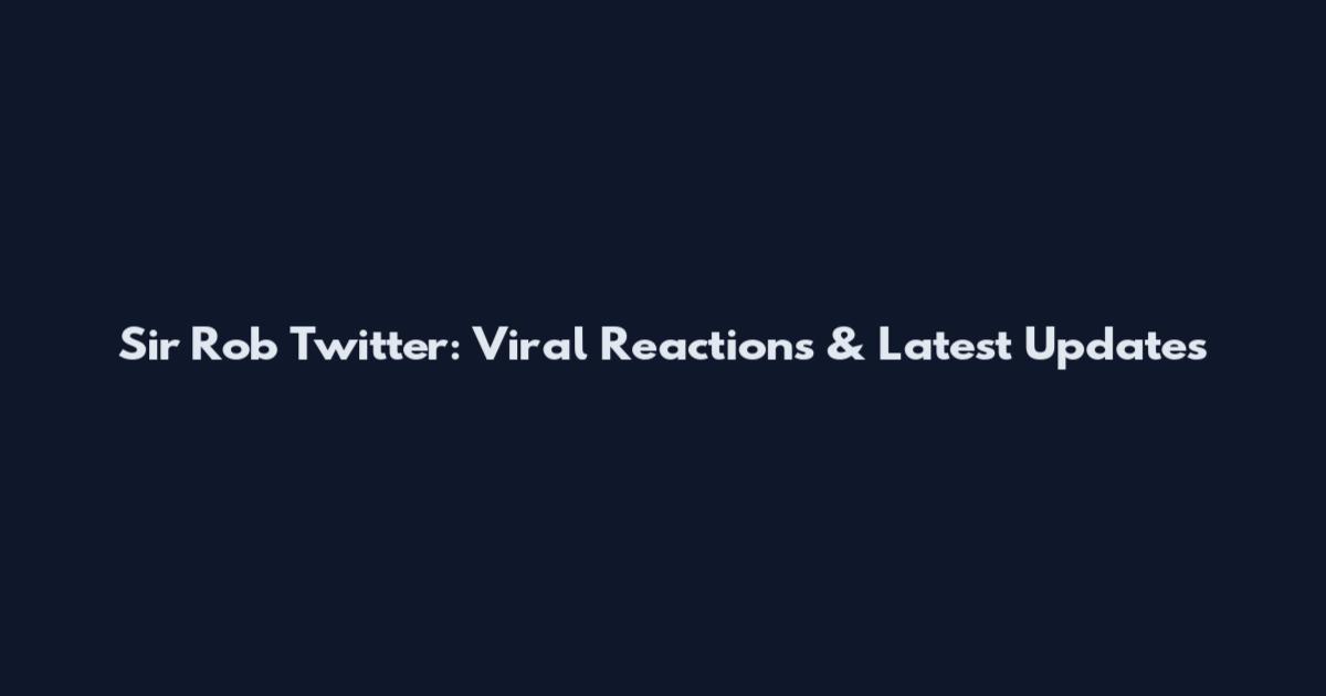 Sir Rob Twitter: Viral Reactions & Latest Updates
