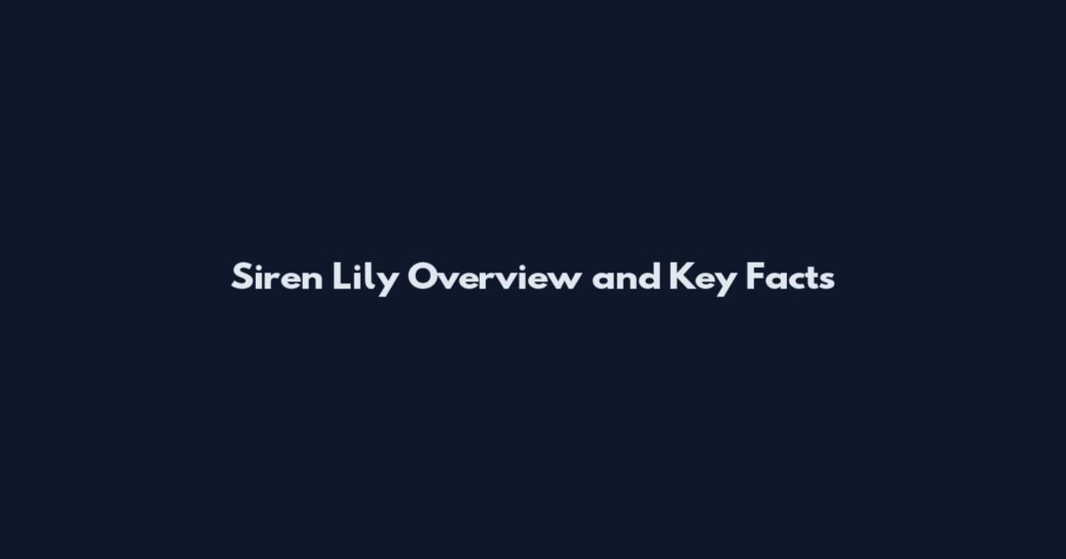 Siren Lily Overview and Key Facts