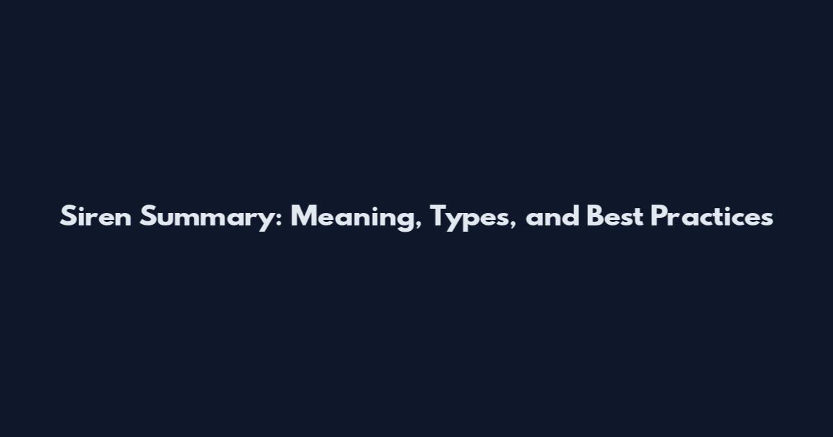 Siren Summary: Meaning, Types, and Best Practices