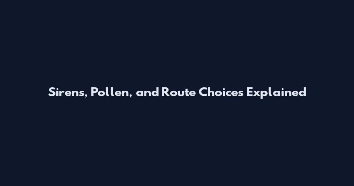 Sirens, Pollen, and Route Choices Explained