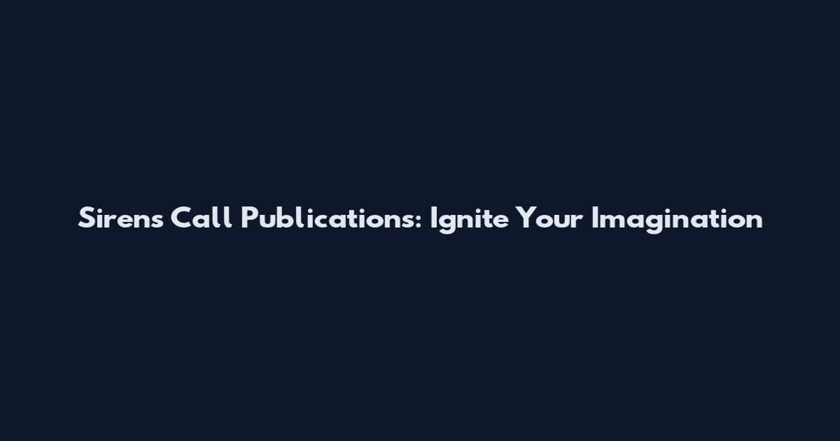 Sirens Call Publications: Ignite Your Imagination