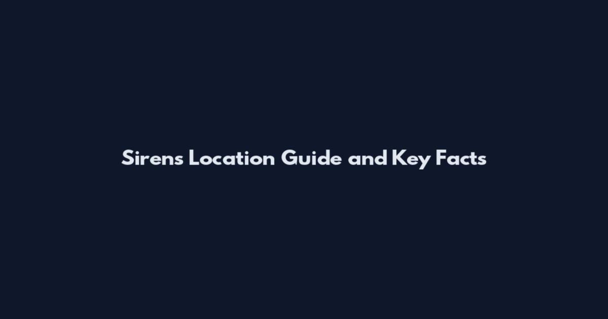 Sirens Location Guide and Key Facts