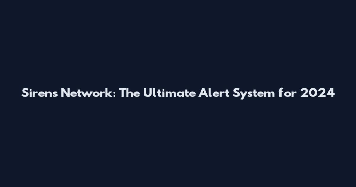 Sirens Network: The Ultimate Alert System for 2024