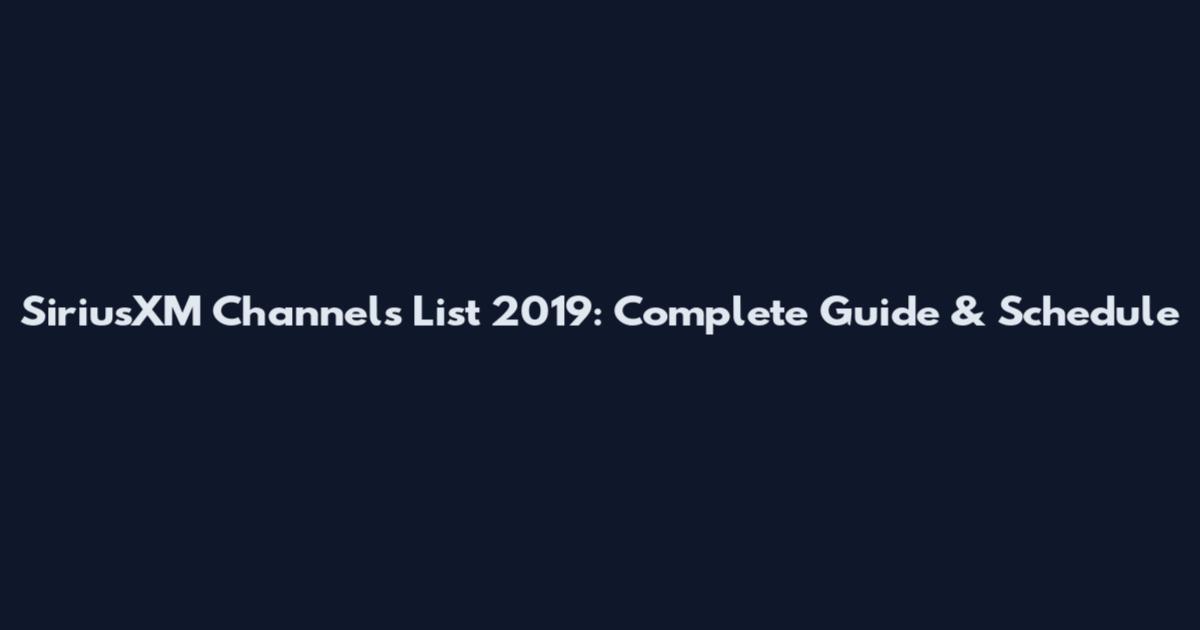SiriusXM Channels List 2019: Complete Guide & Schedule