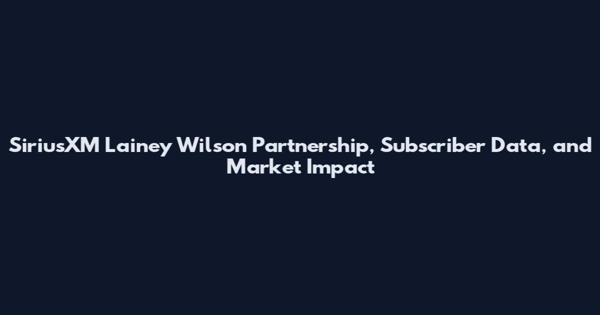 SiriusXM Lainey Wilson Partnership, Subscriber Data, and Market Impact