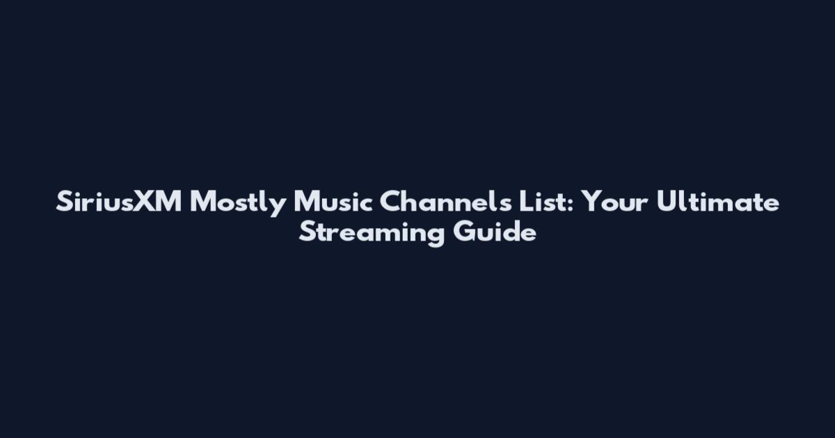 SiriusXM Mostly Music Channels List: Your Ultimate Streaming Guide
