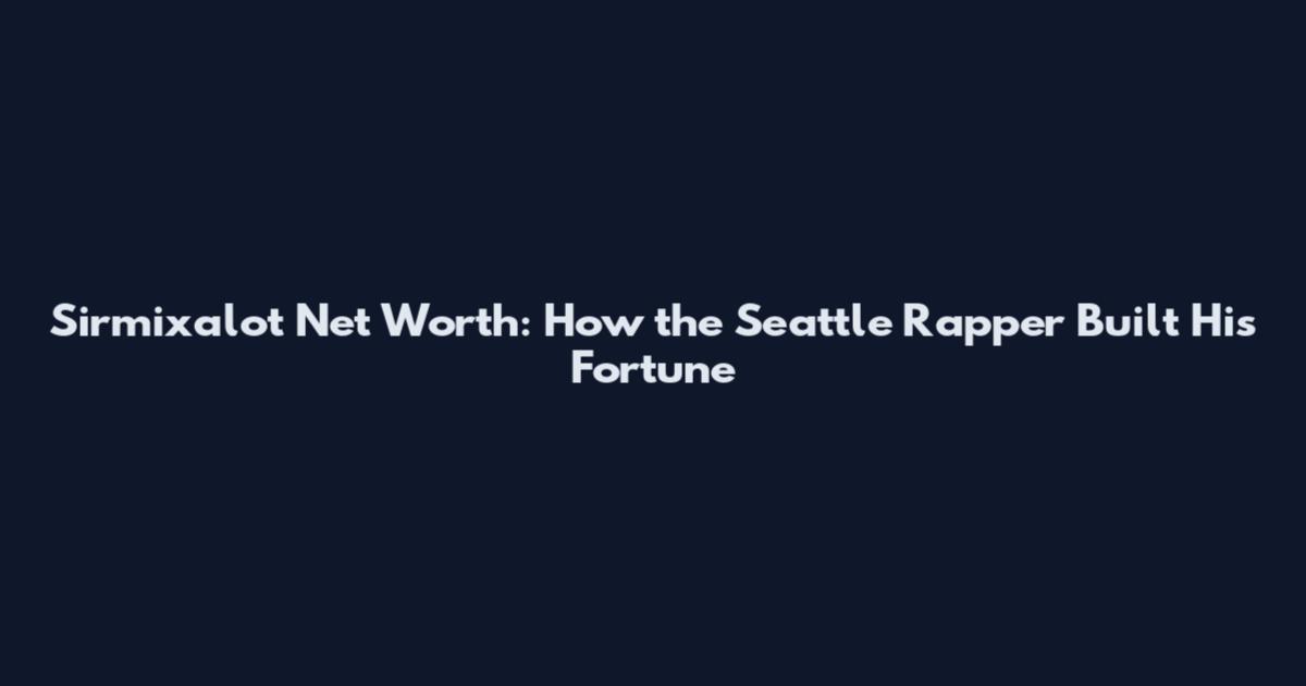 Sirmixalot Net Worth: How the Seattle Rapper Built His Fortune