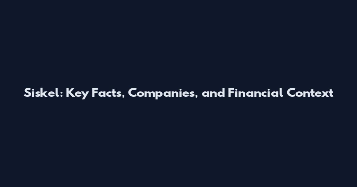 Siskel: Key Facts, Companies, and Financial Context