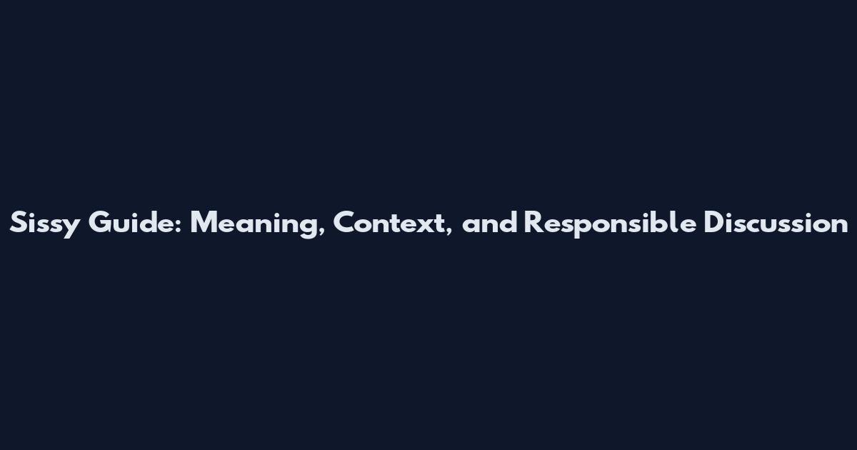 Sissy Guide: Meaning, Context, and Responsible Discussion