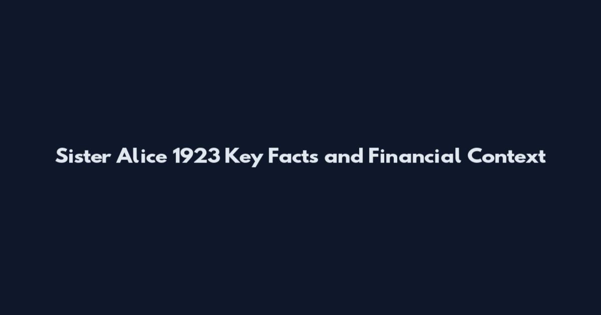 Sister Alice 1923 Key Facts and Financial Context