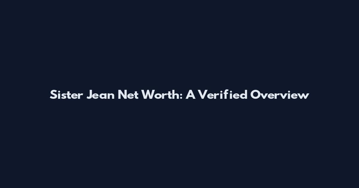 Sister Jean Net Worth: A Verified Overview