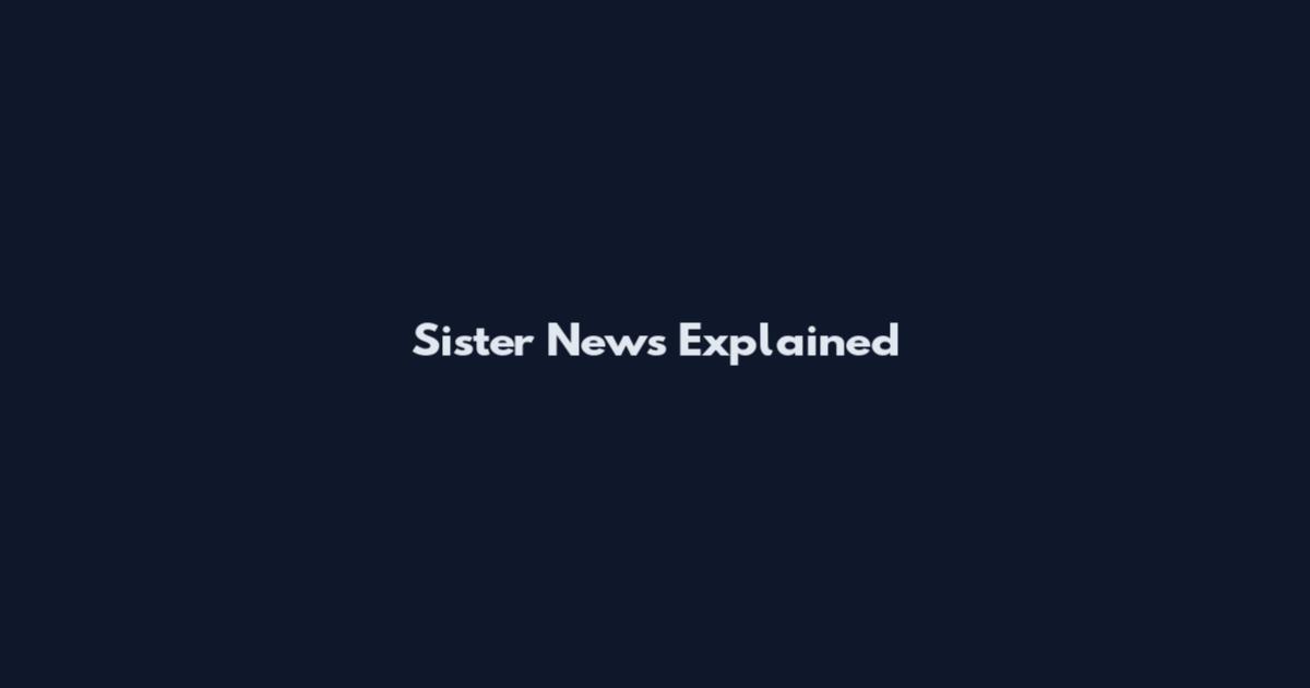 Sister News Explained