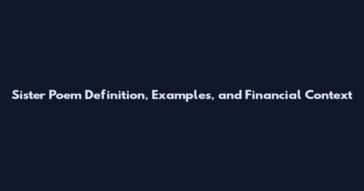 Sister Poem Definition, Examples, and Financial Context