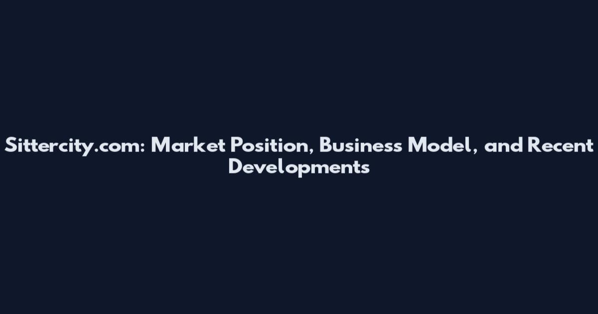 Sittercity.com: Market Position, Business Model, and Recent Developments