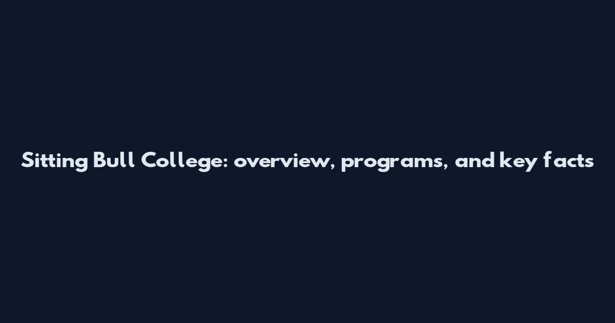 Sitting Bull College: overview, programs, and key facts
