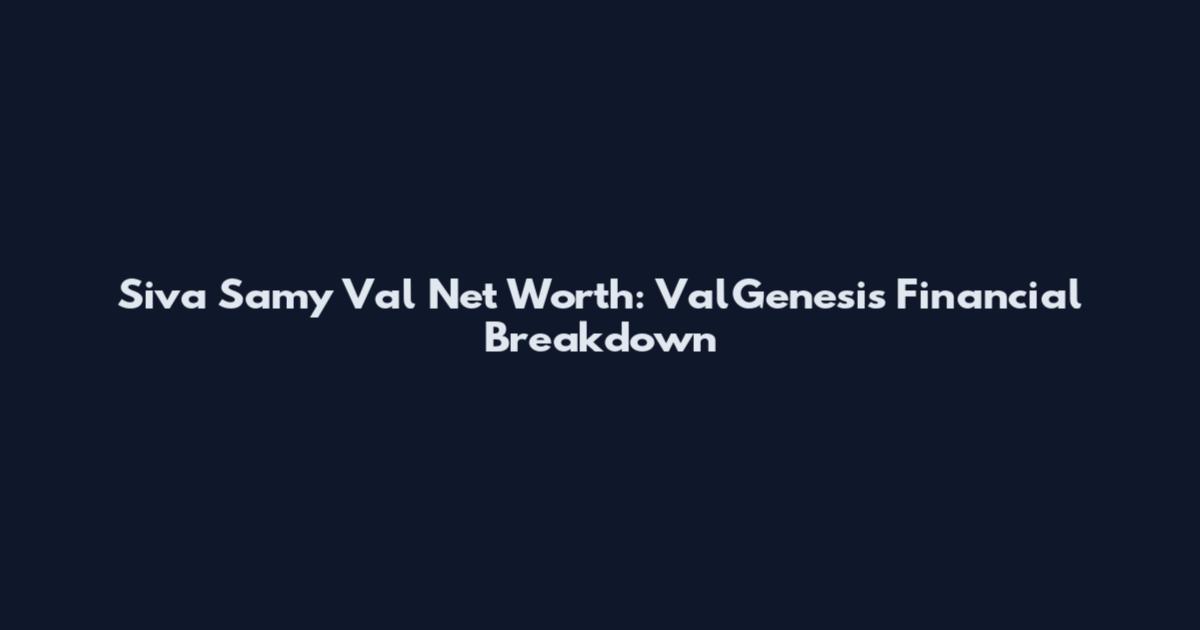Siva Samy Val Net Worth: ValGenesis Financial Breakdown