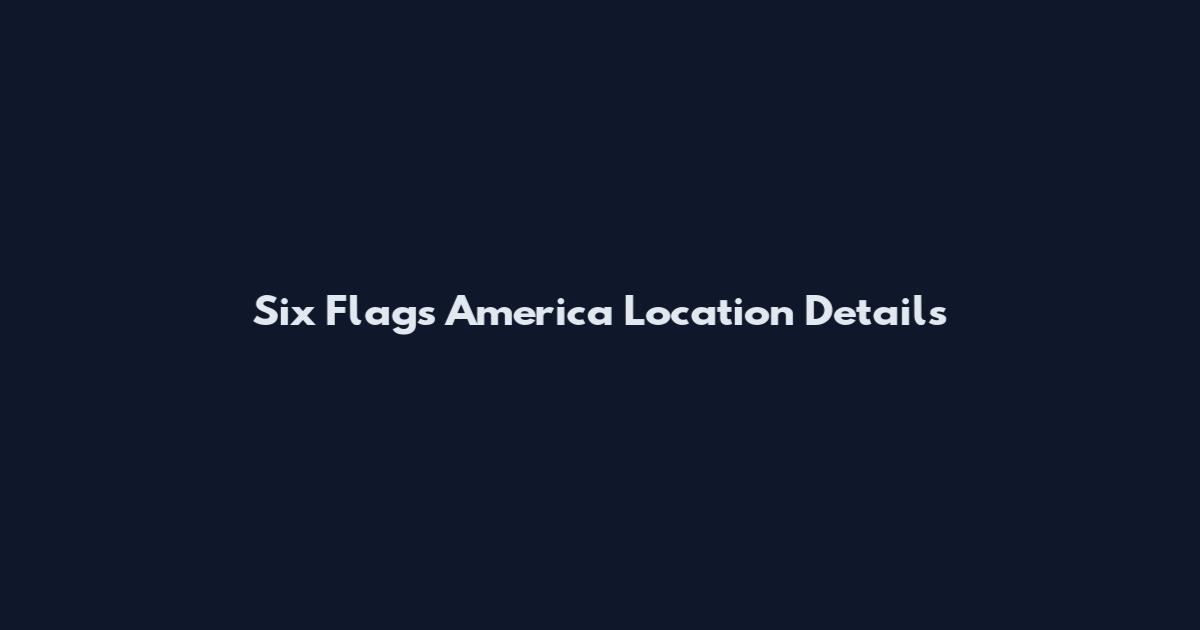Six Flags America Location Details
