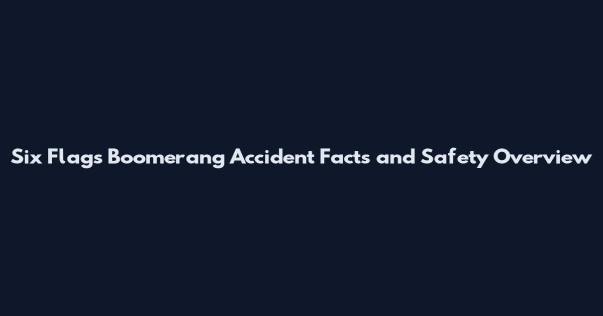 Six Flags Boomerang Accident Facts and Safety Overview