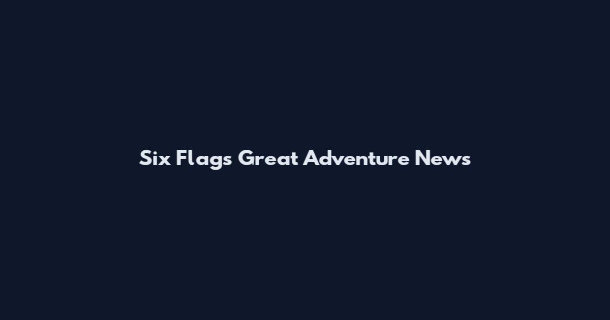 Six Flags Great Adventure News