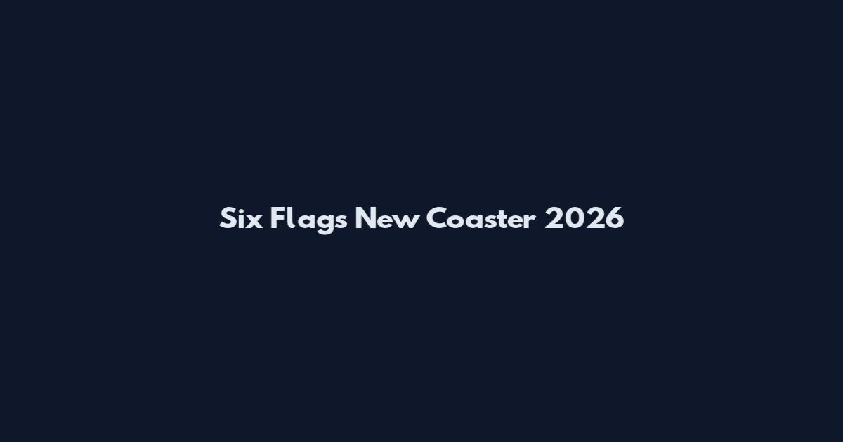 Six Flags New Coaster 2026