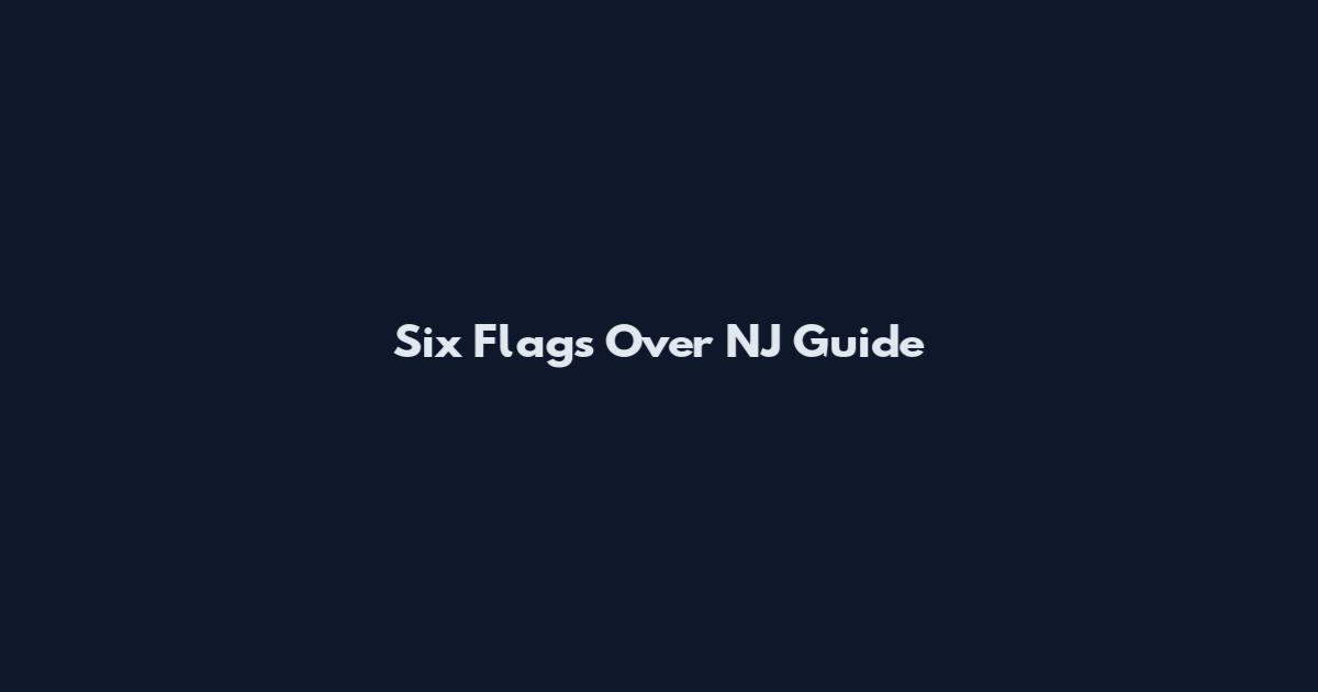 Six Flags Over NJ Guide