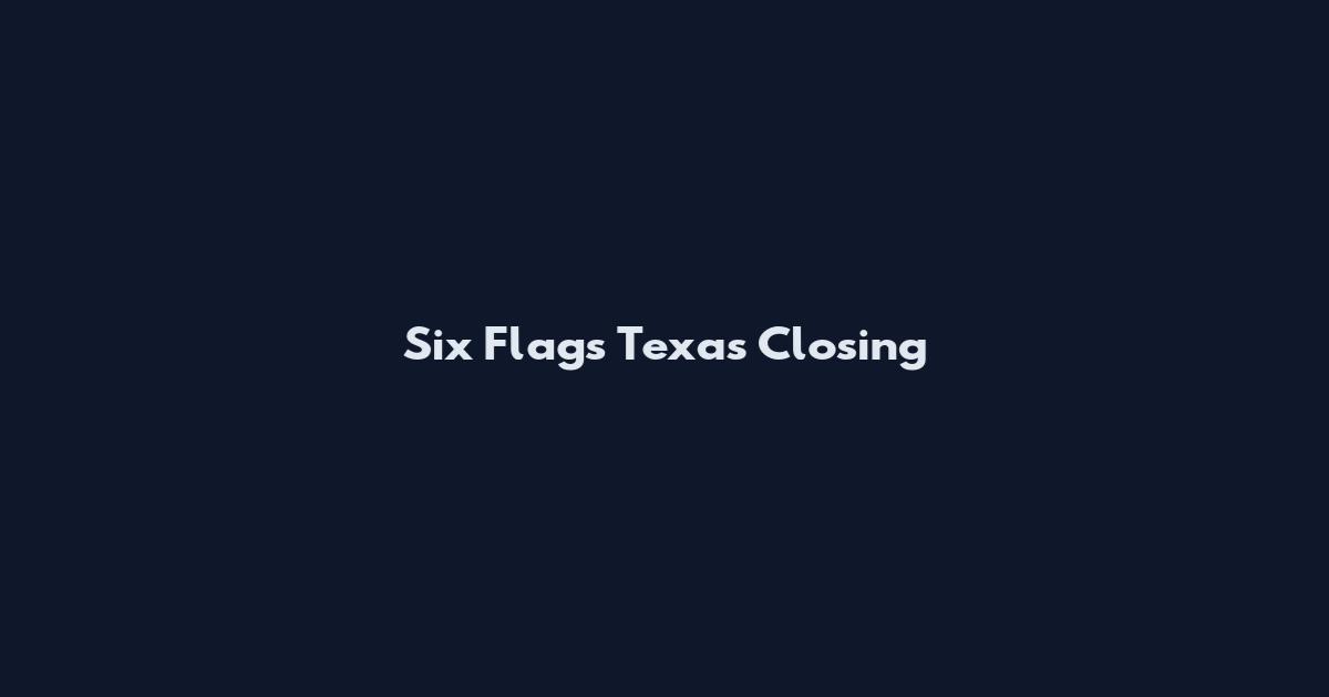 Six Flags Texas Closing