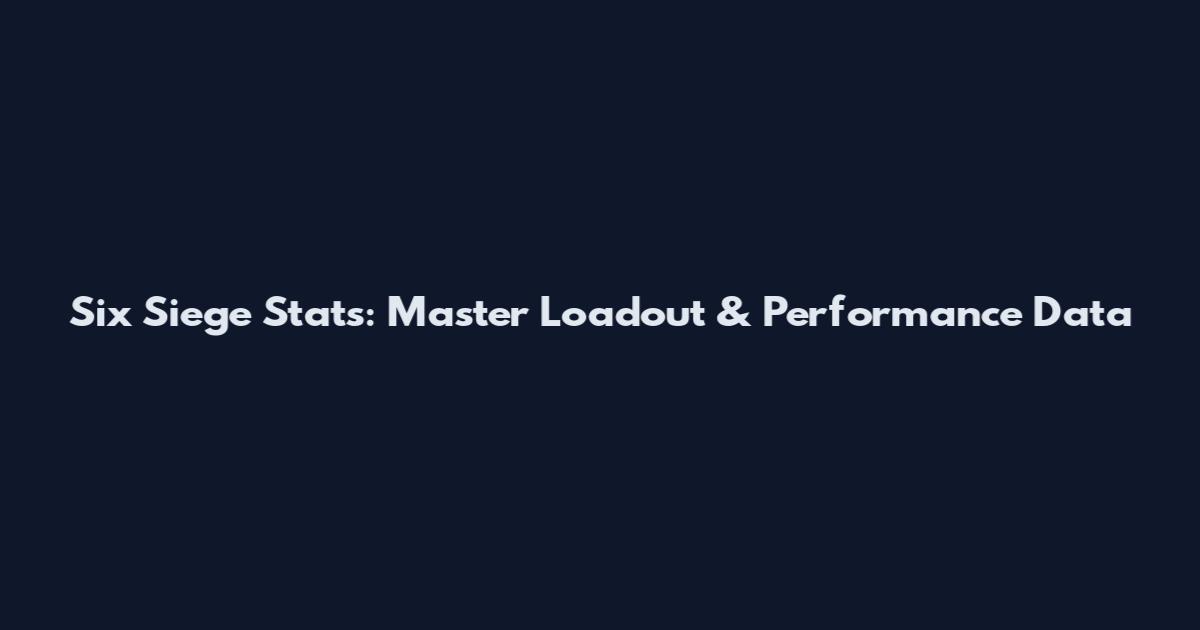 Six Siege Stats: Master Loadout & Performance Data