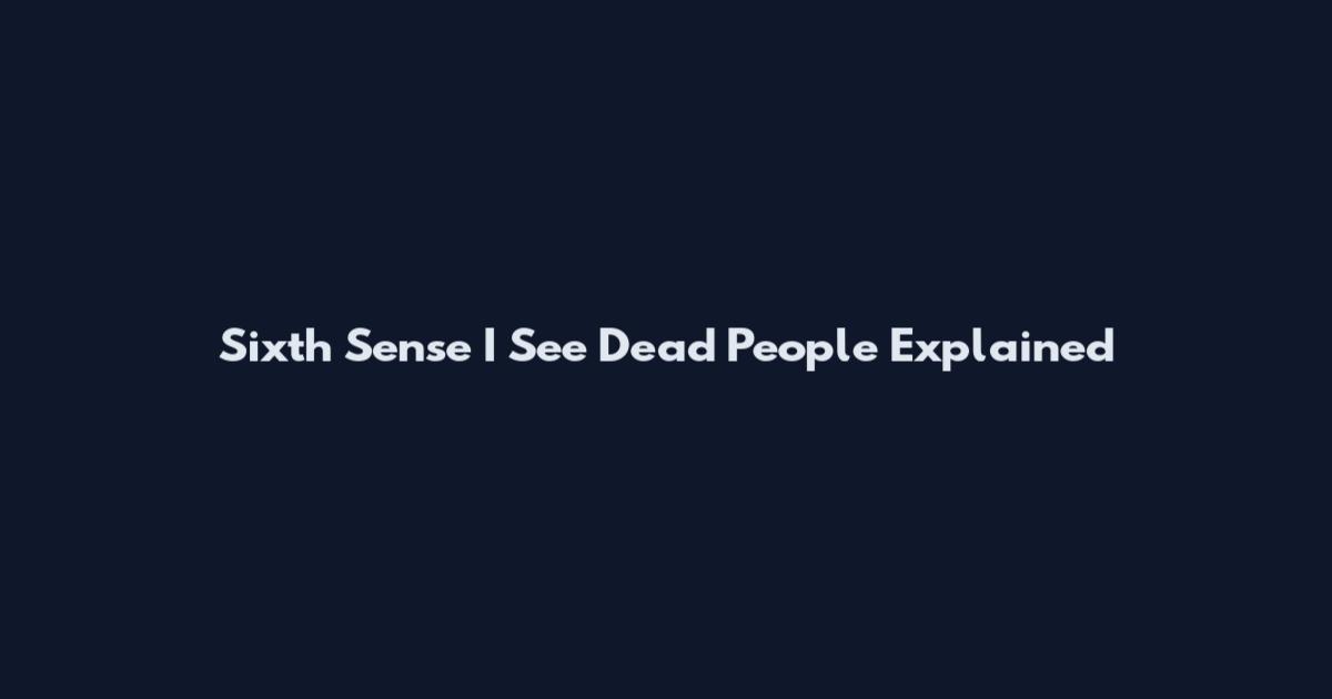 Sixth Sense I See Dead People Explained