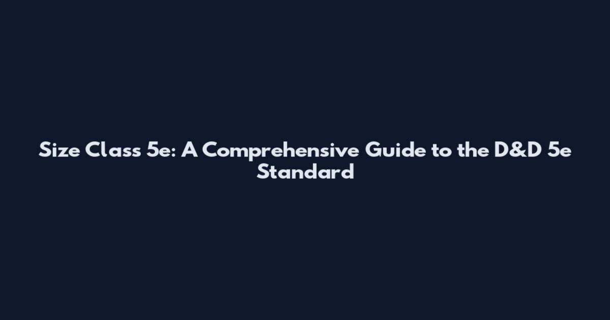 Size Class 5e: A Comprehensive Guide to the D&D 5e Standard