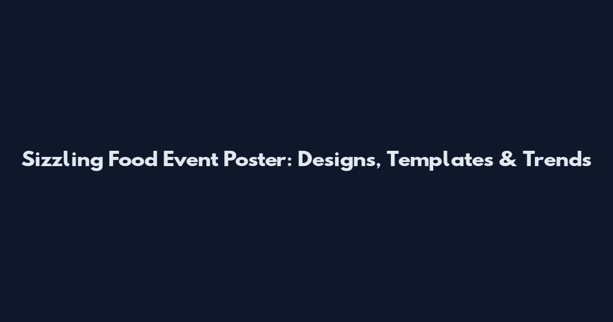 Sizzling Food Event Poster: Designs, Templates & Trends