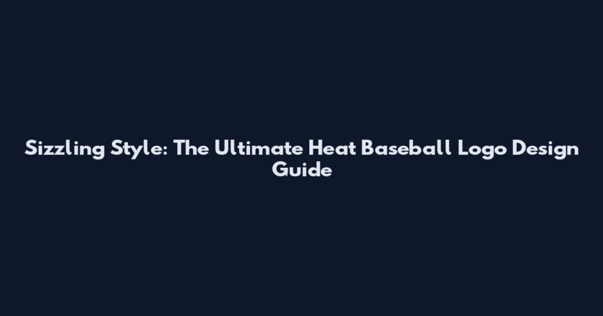 Sizzling Style: The Ultimate Heat Baseball Logo Design Guide