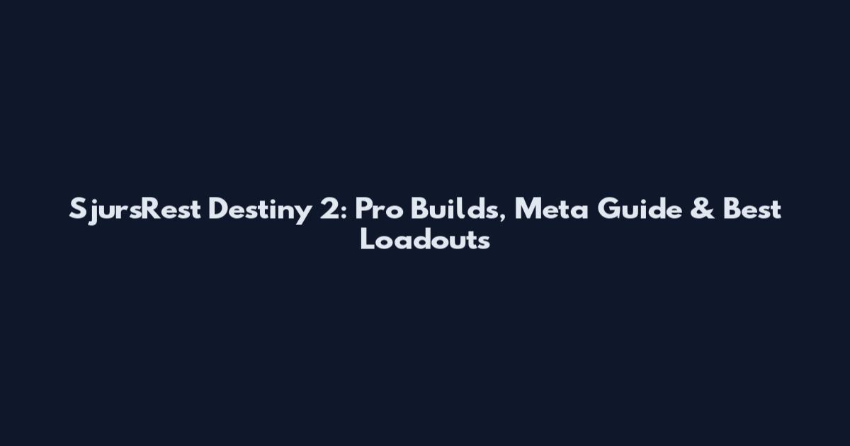 SjursRest Destiny 2: Pro Builds, Meta Guide & Best Loadouts