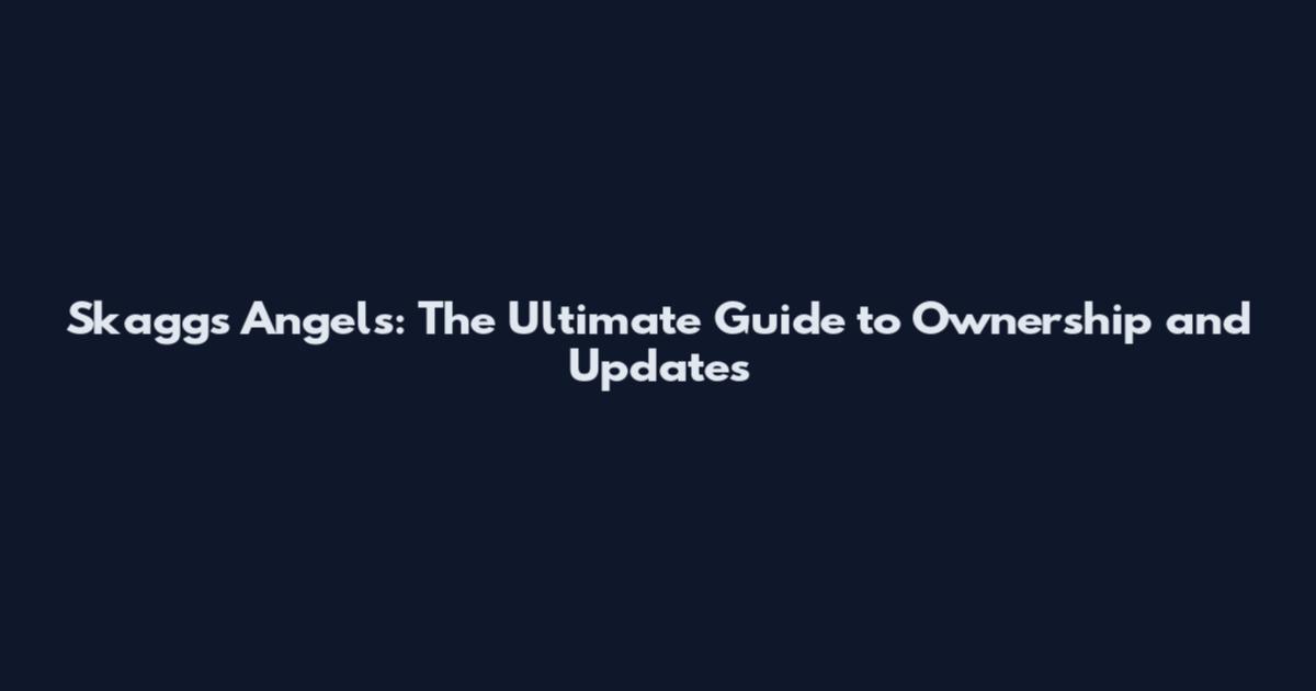 Skaggs Angels: The Ultimate Guide to Ownership and Updates